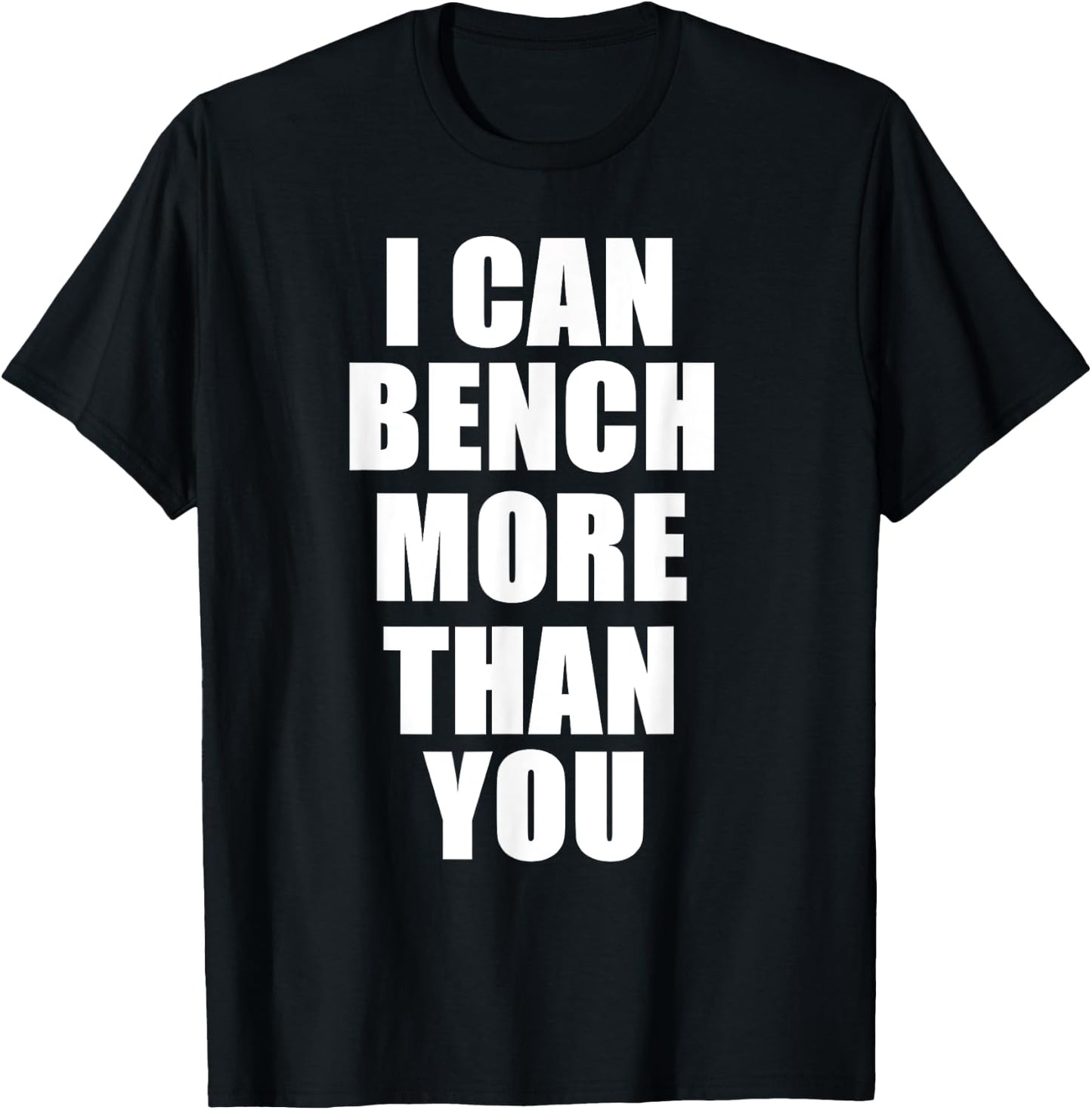 I Can Bench More Than You Bodybuilder Gym T Shirt T-Shirt - T-Shirt | Black