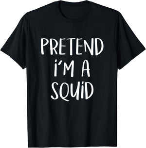 Pretend I'm A Squid Costume Party Funny Sea Halloween Squid T-Shirt - T-Shirt | Black