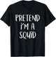 Pretend I'm A Squid Costume Party Funny Sea Halloween Squid T-Shirt - T-Shirt | Black