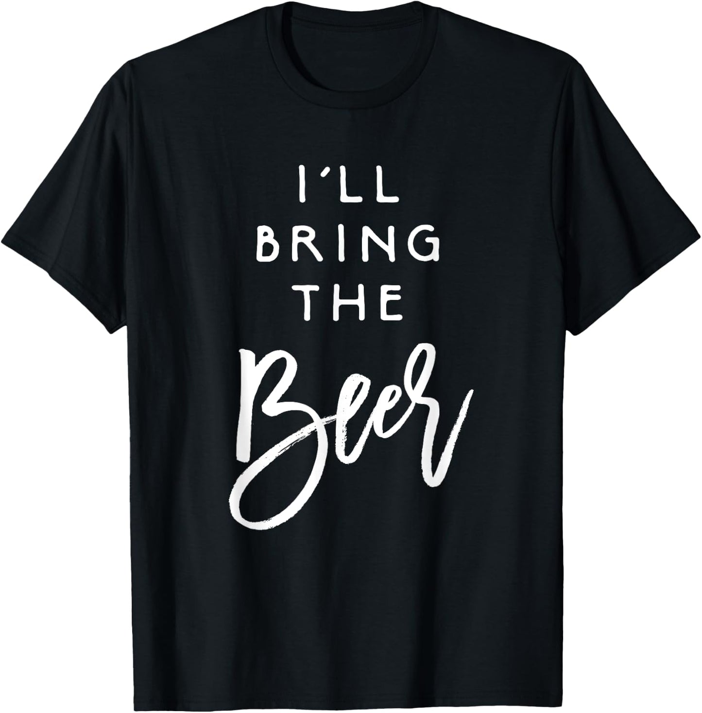 I'll Bring The Beer Shirt Funny Men Women Party Group T-Shirt - T-Shirt | Black