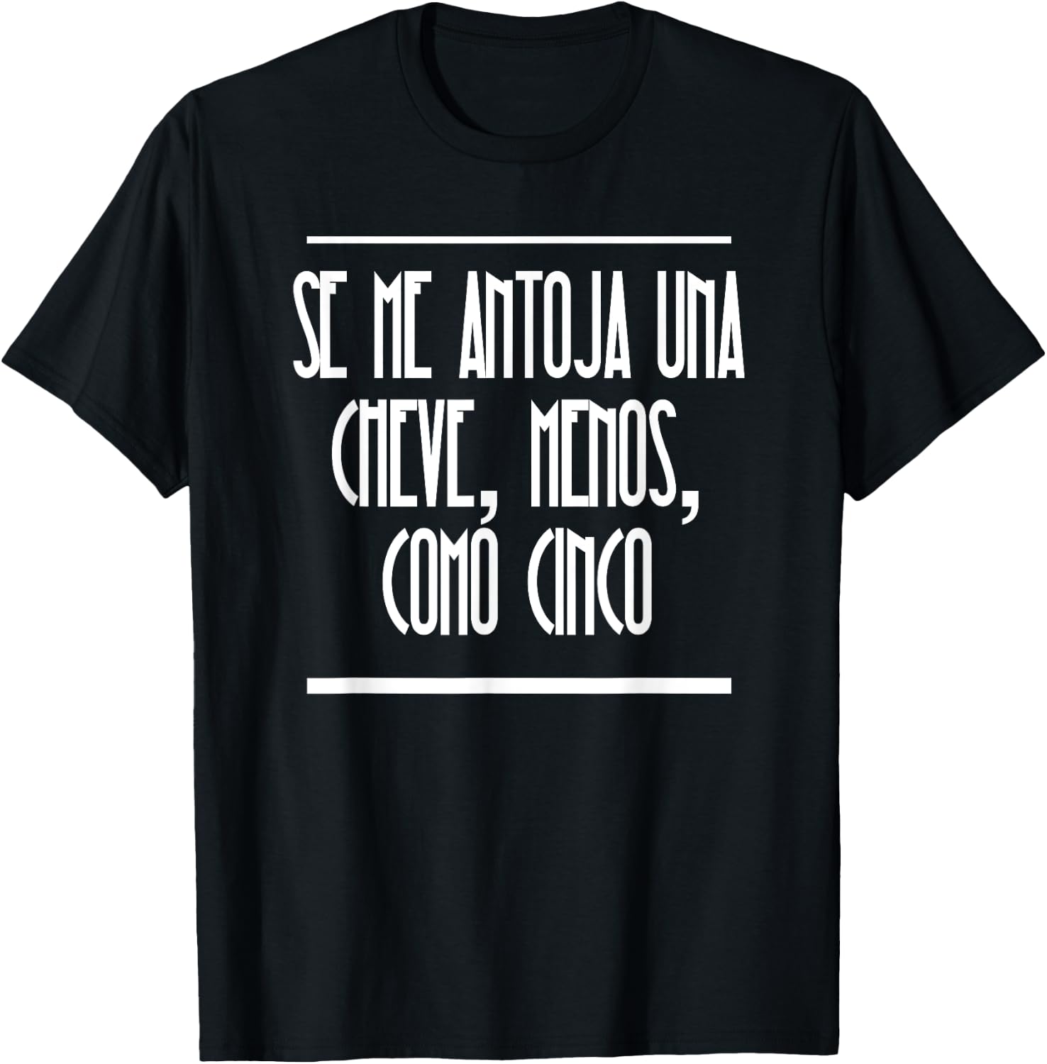 Se Me Antoja Una Cheve Menos Como Cinco Camiseta Chistosa T-Shirt - T-Shirt | Black