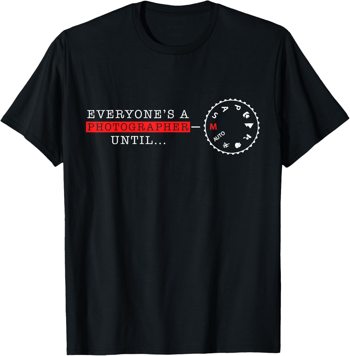 Everyone's A Photographer Until Manual Mode Funny T-Shirt - T-Shirt | Black