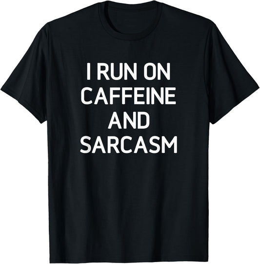 I Run On Caffeine And Sarcasm, Funny, Jokes, Sarcastic T-Shirt - T-Shirt | Black