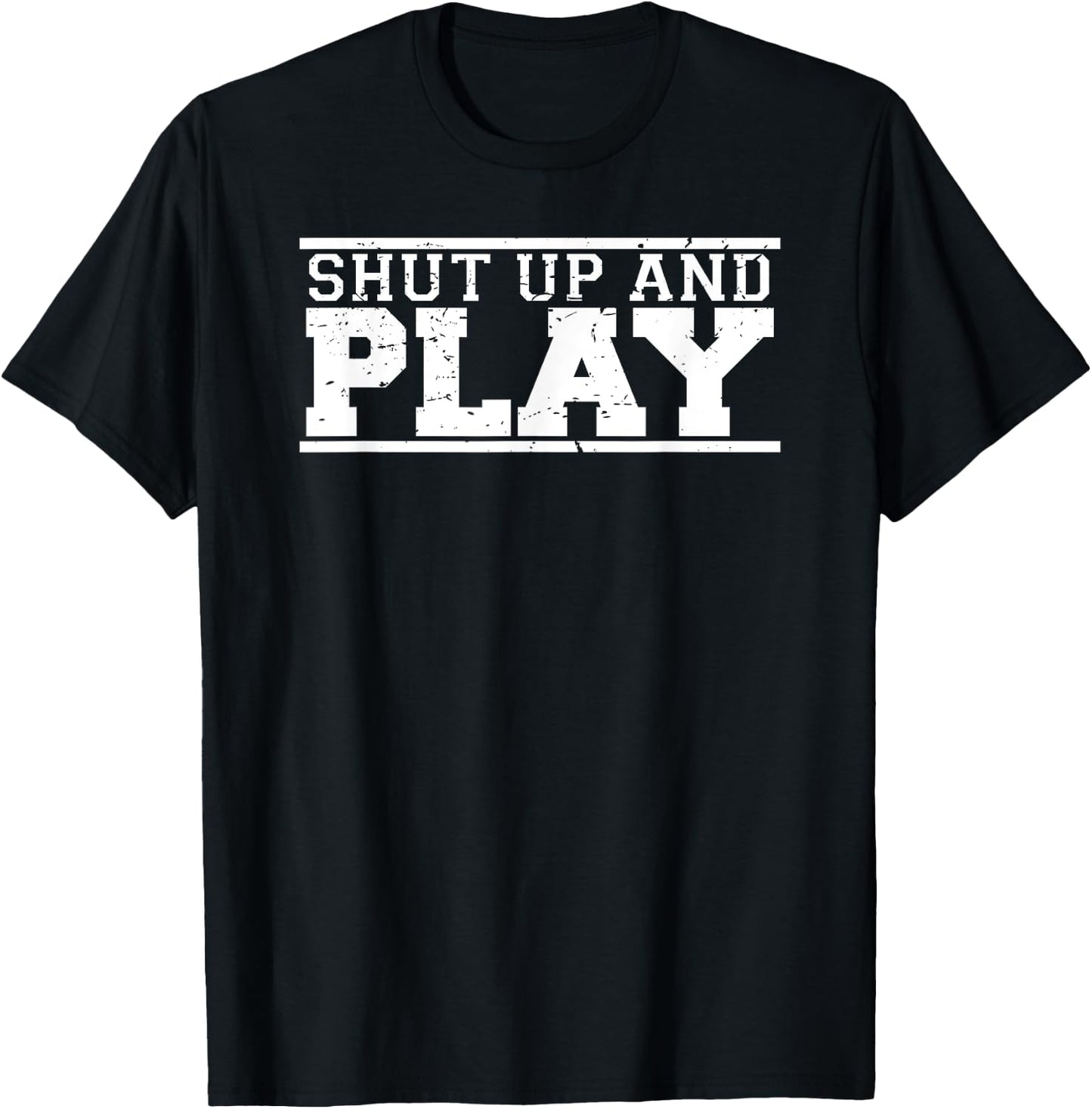 Shut Up & Play funny game day fan athlete sports T-Shirt - T-Shirt | Black
