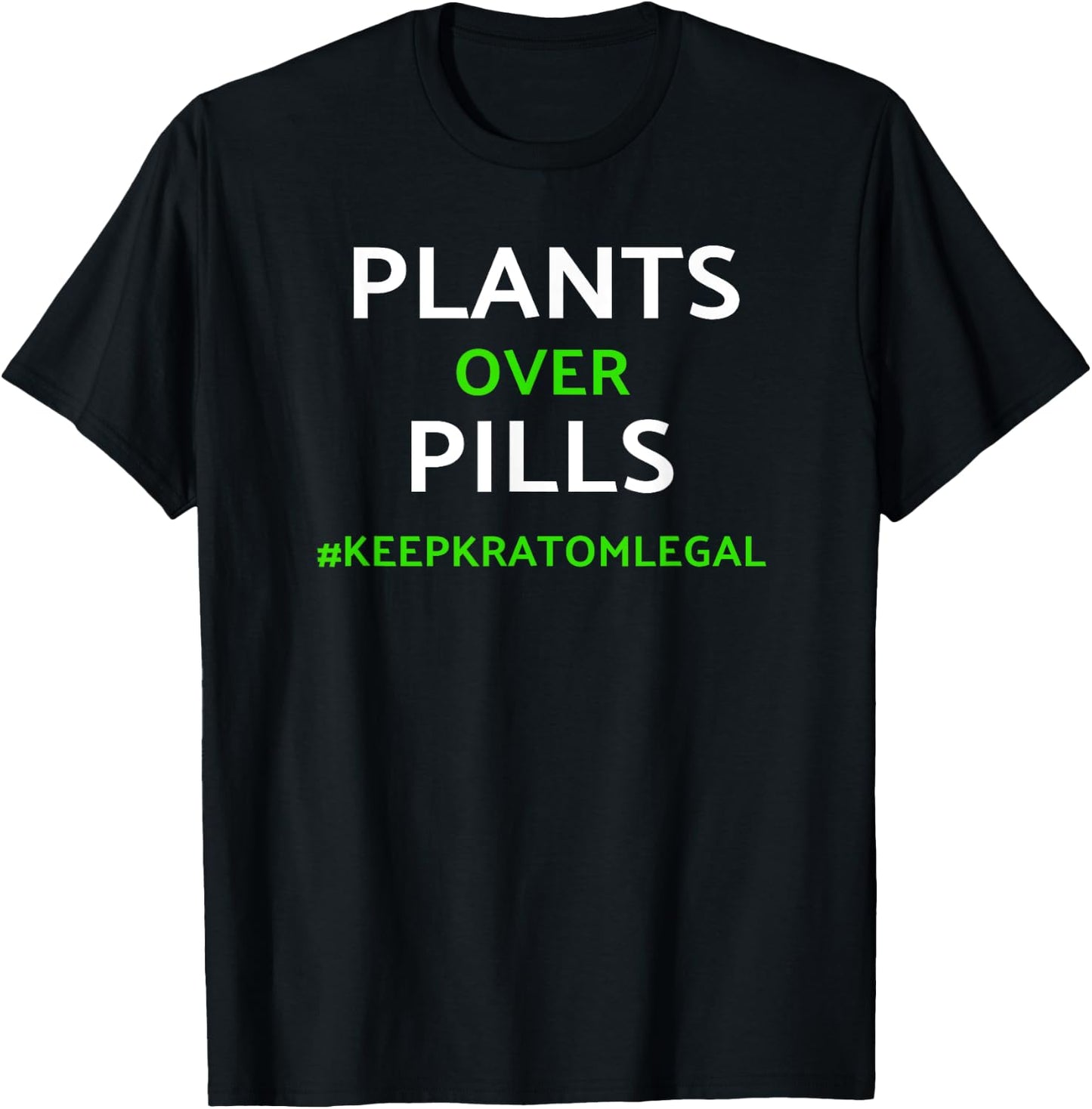 Kratom / Plants Over Pills Keep Kratom Legal Shirt T-Shirt - T-Shirt | Black