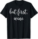 But First, Wine - Great Wine Lover Gift! T-Shirt - T-Shirt | Black