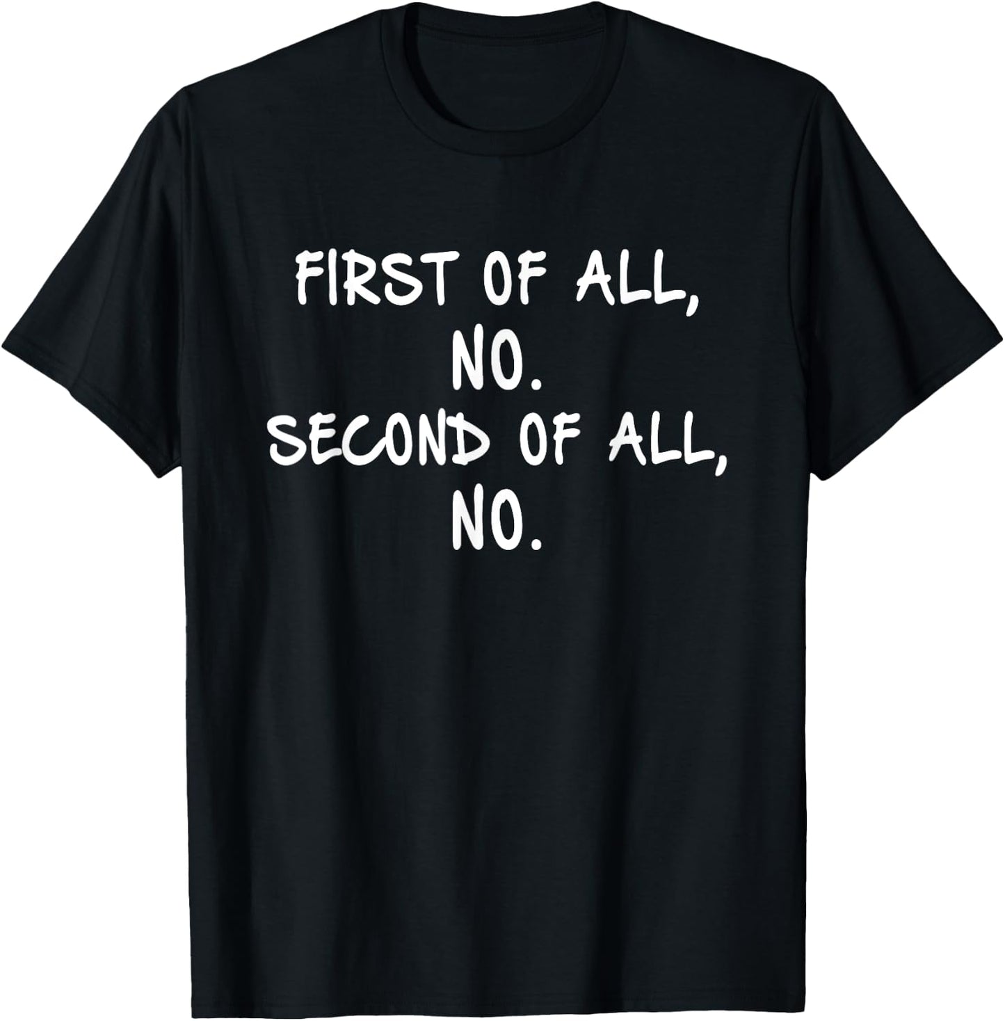 First Of All No Second Of All No T-Shirt - T-Shirt | Black
