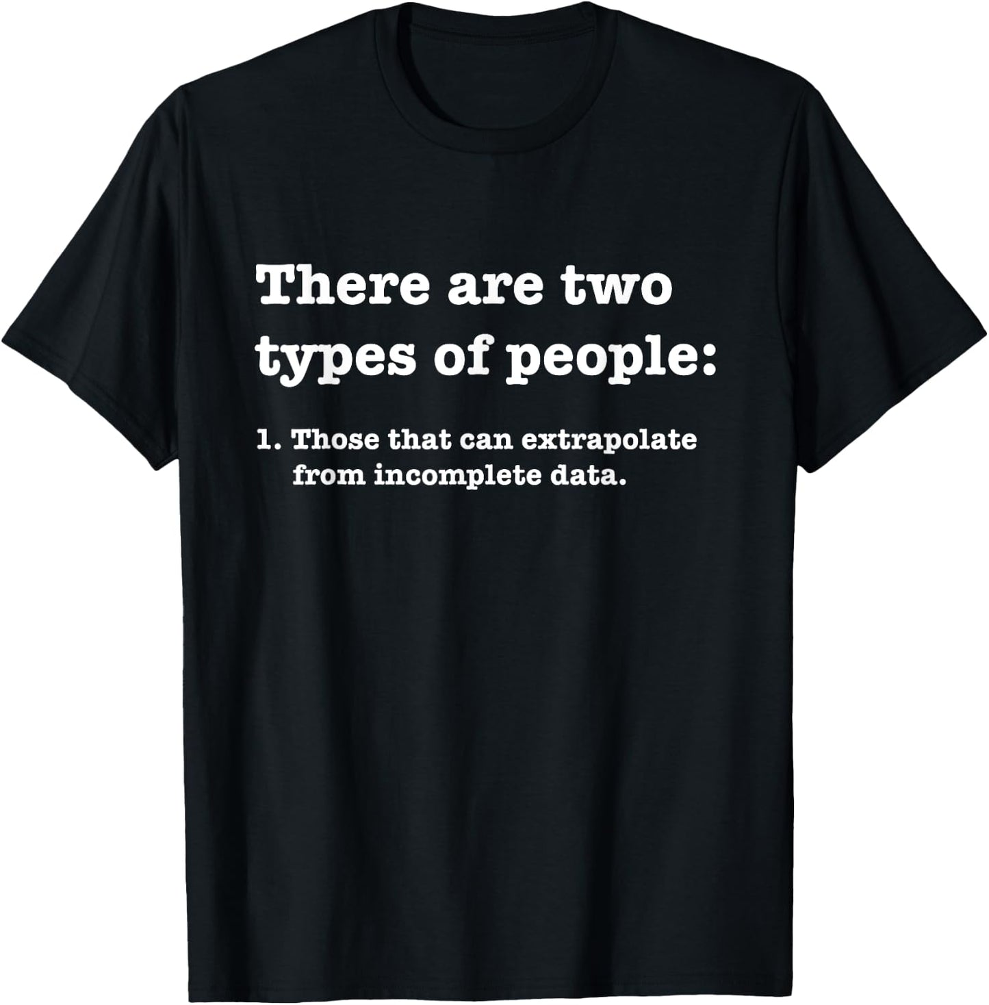 Two types of people Incomplete Data Extrapolate T-Shirt - T-Shirt | Black