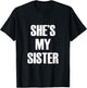 She's My Sister T-Shirt - T-Shirt | Black