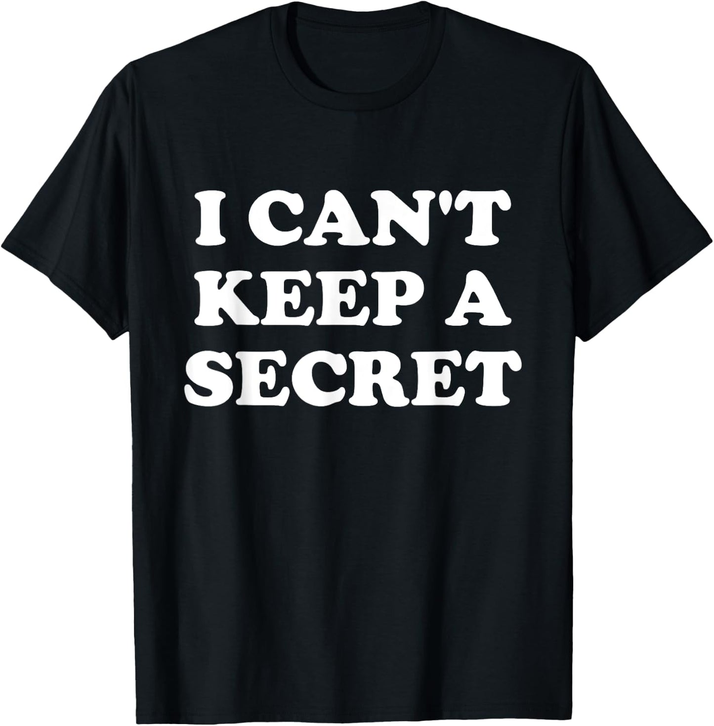 I Can't Keep A Secret T-Shirt - T-Shirt | Black