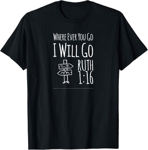 Christian Shirts Where Ever You Go I Will Go Ruth 1:16 T-Shirt - T-Shirt | Black