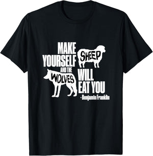 Make Yourself Sheep and the Wolves Will Eat You . T-Shirt - T-Shirt | Black