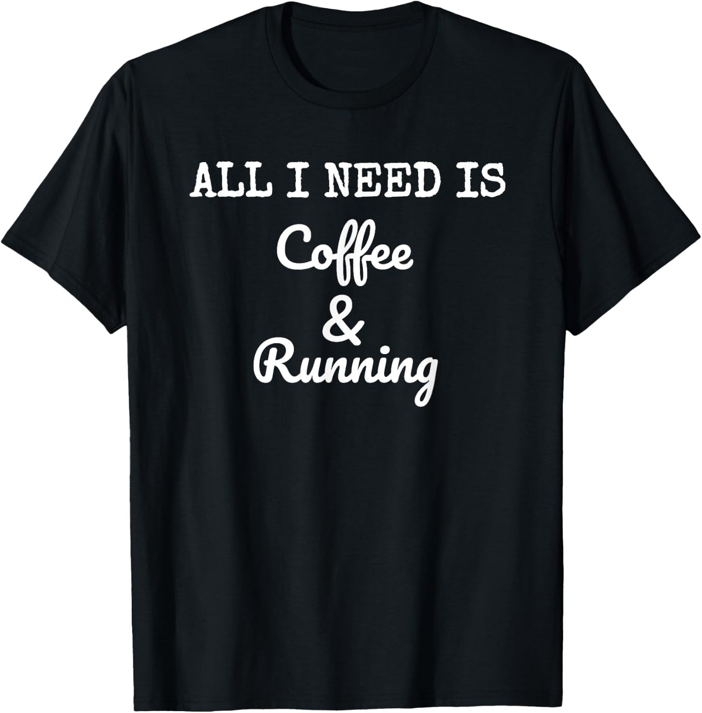 All I Need Is Coffee & Running Race Caffeine Runner T-Shirt - T-Shirt | Black