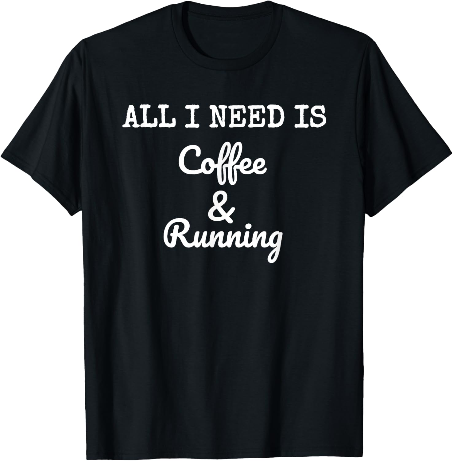 All I Need Is Coffee & Running Race Caffeine Runner T-Shirt - T-Shirt | Black