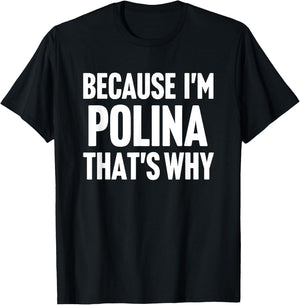 Because I'm Polina That's Why Am Personalized Name T-Shirt - T-Shirt | Black