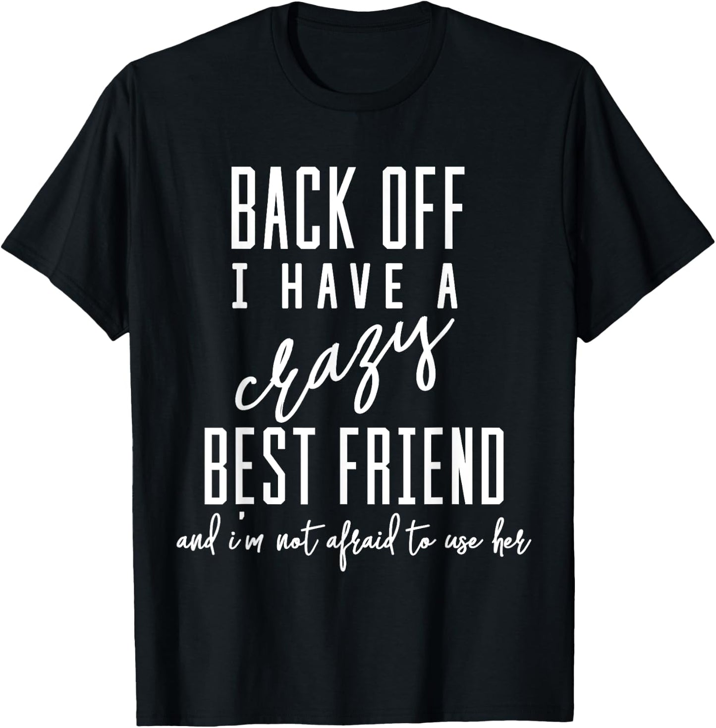 Funny 'Back Off I Have A Crazy Best Friend' T-Shirt - T-Shirt | Black