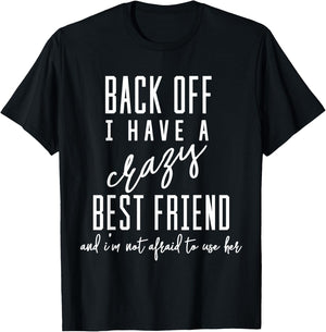 Funny 'Back Off I Have A Crazy Best Friend' T-Shirt - T-Shirt | Black