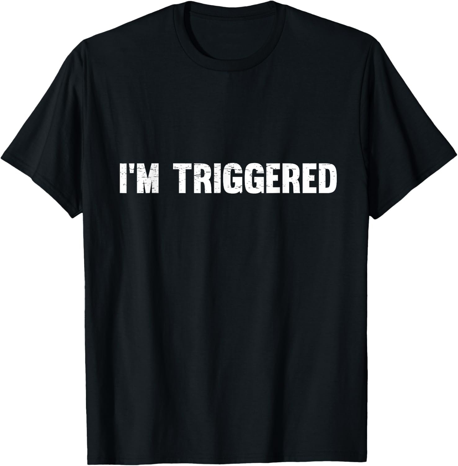 Distressed I'm Triggered T-Shirt - T-Shirt | Black