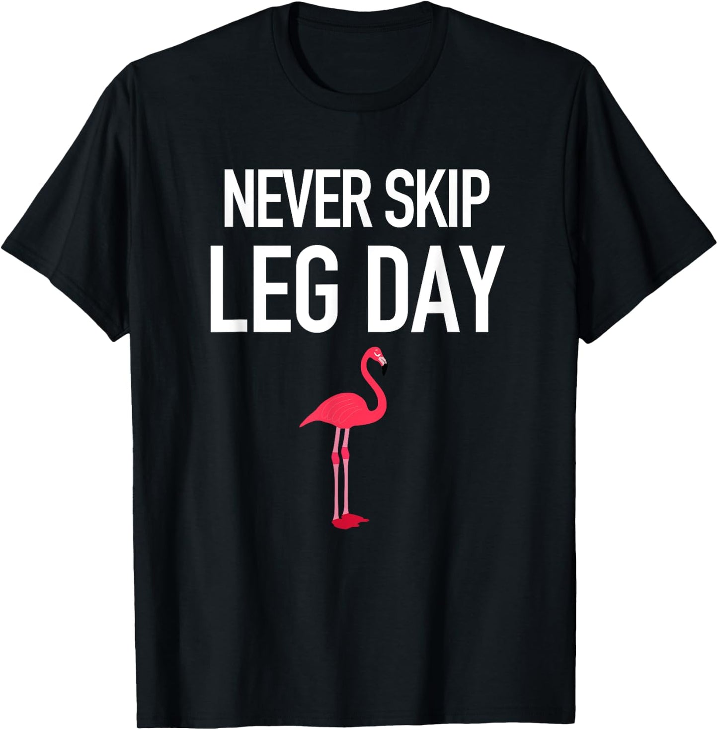 Never Skip Leg Day Funny Flamingo Legs Muscles Gym Exercise T-Shirt - T-Shirt | Black