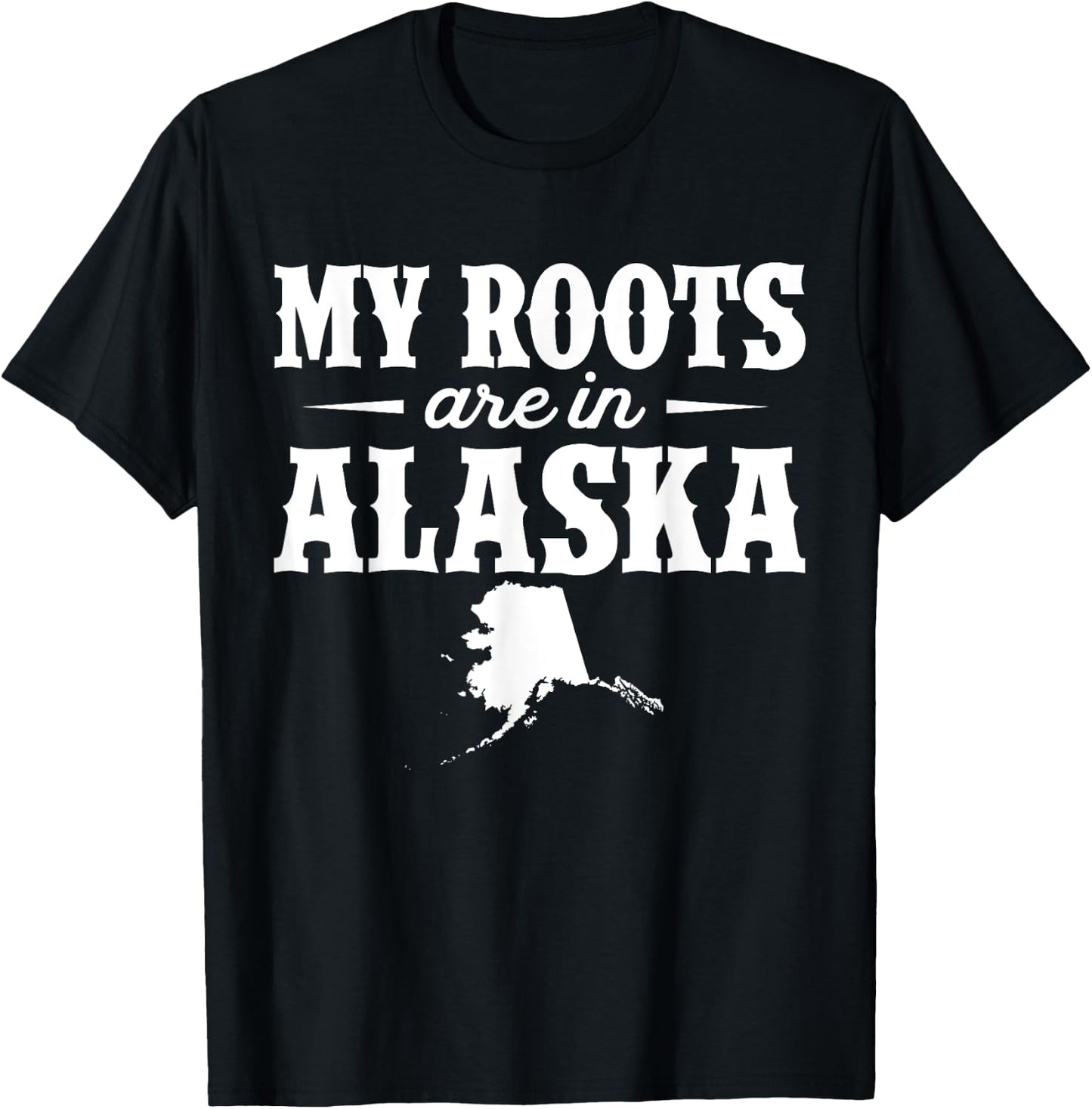 My Roots Are In Alaska - Proud Home State T-Shirt - T-Shirt | Black