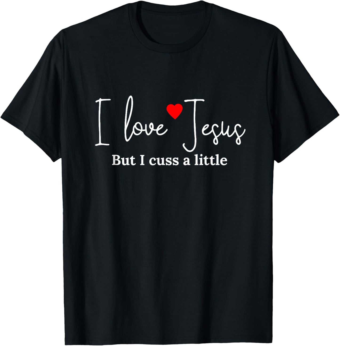 I Love Jesus But I Cuss a Little Funny Religious T-Shirt - T-Shirt | Black