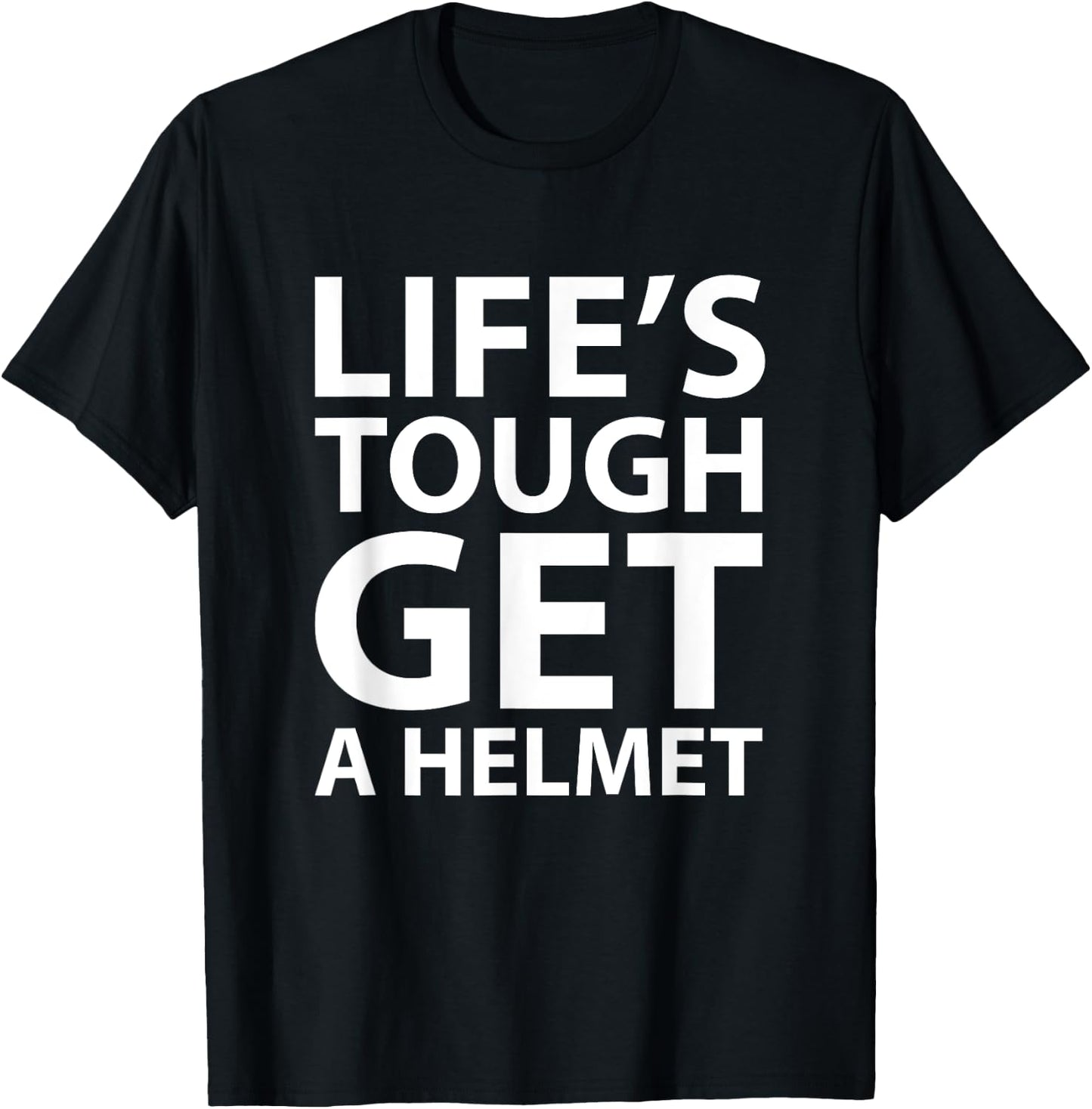 Life's Tough Get a Helmet Funny T-Shirt - T-Shirt | Black