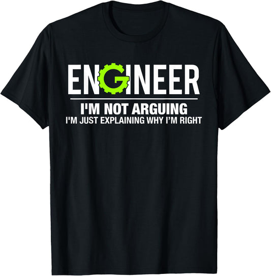 Engineer I'm Not Arguing Funny Engineering T-Shirt - T-Shirt | Black
