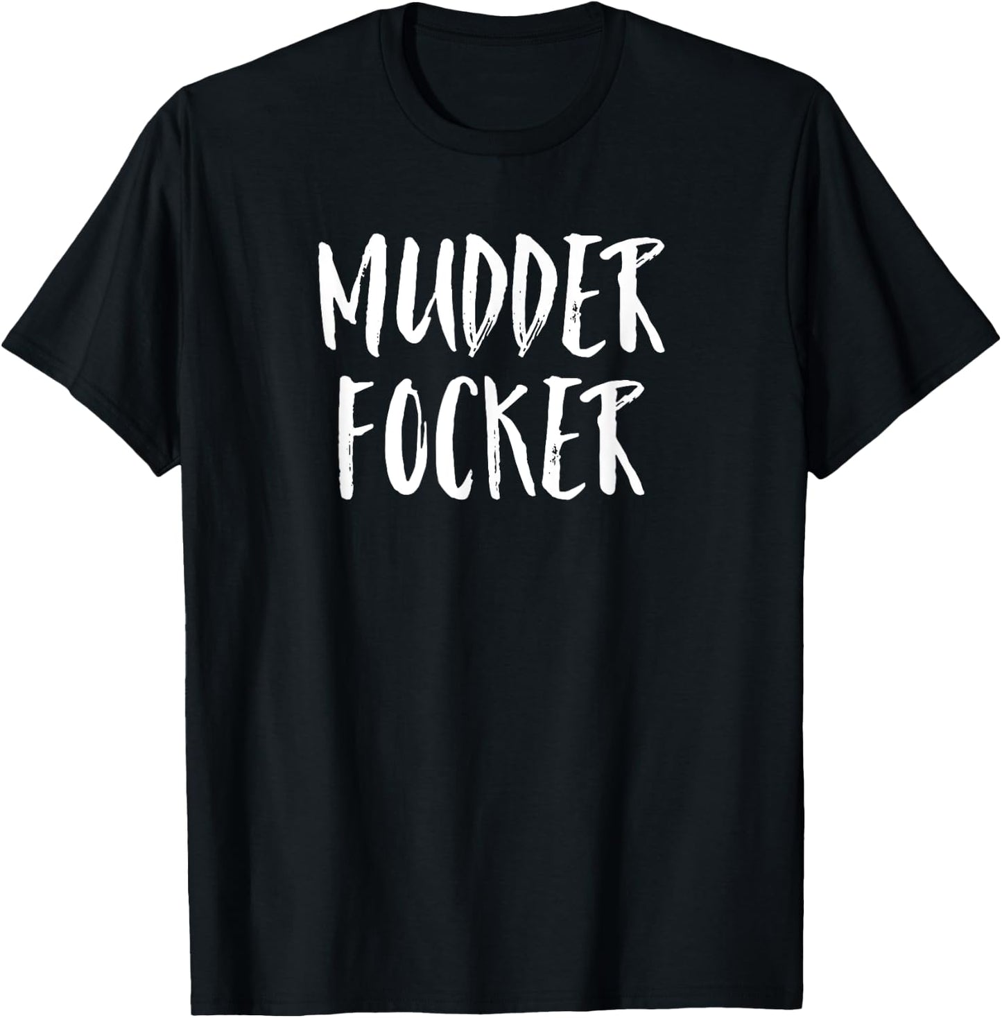 Mudder Focker! Mud Run & 4 Wheeling Gift T-Shirt - T-Shirt | Black