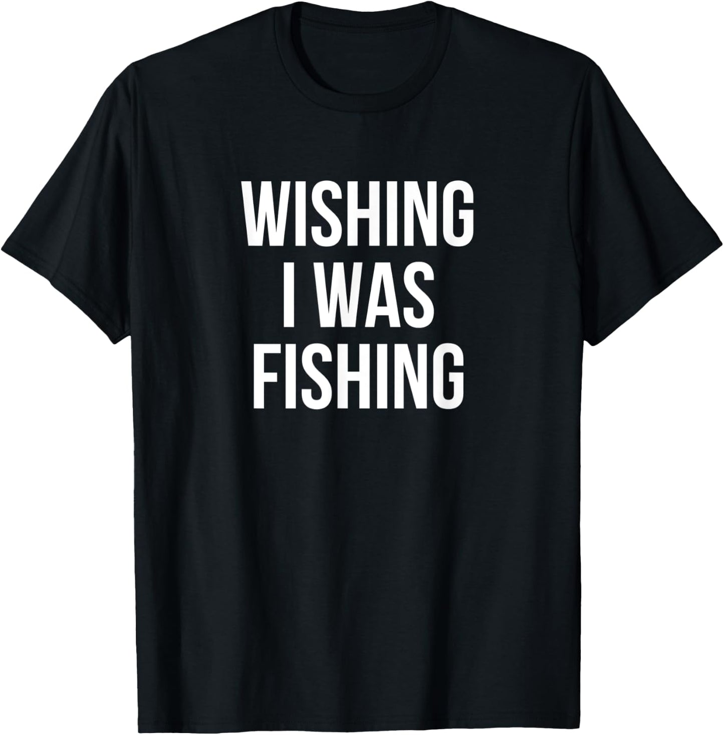 Wishing I Was Fishing T-Shirt - T-Shirt | Black