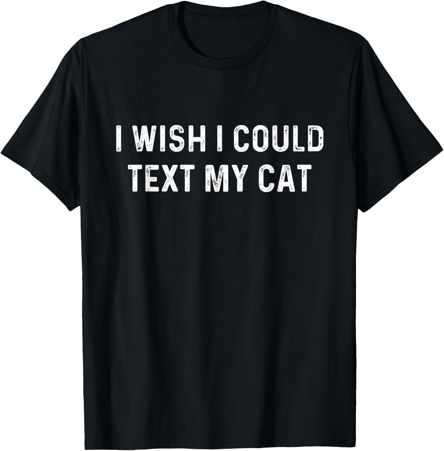 I Wish I Could Text My Cat | Animal Pet Lovers Women Girls Kids T-Shirt - T-Shirt | Black