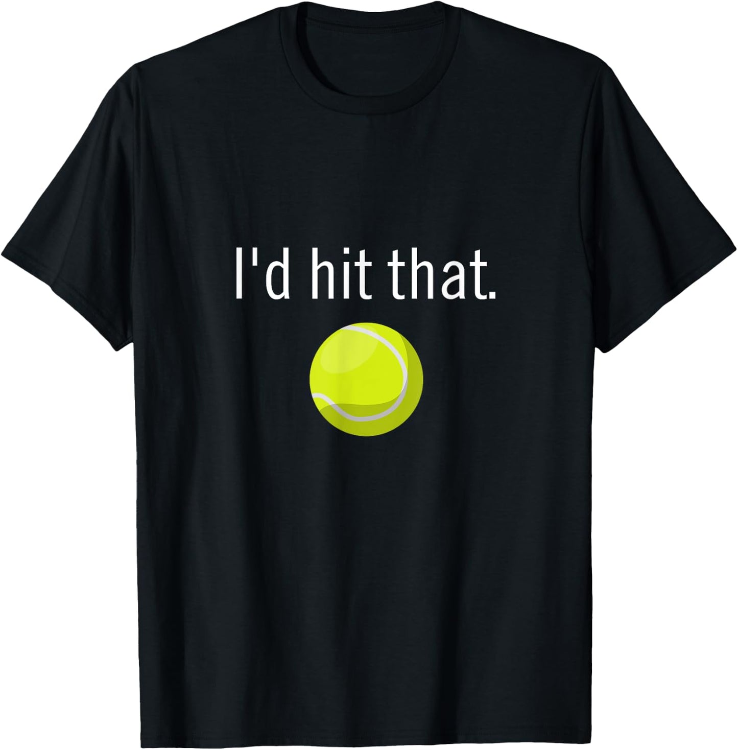 Funny Tennis Apparel | Funny Tennis Sayings, Id hit that T-Shirt - T-Shirt | Black