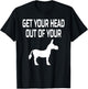 Get Your Head Out Of Your Donkey- Funny Animal T-Shirt - T-Shirt | Black