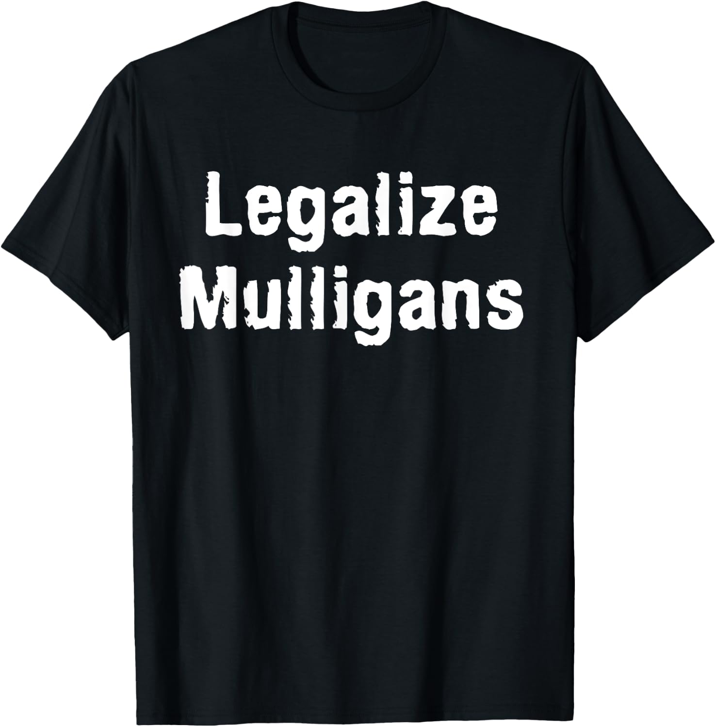 Legalize Mulligans Funny Golf Stroke Golfing Golfer Parody T-Shirt - T-Shirt | Black