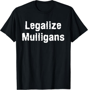 Legalize Mulligans Funny Golf Stroke Golfing Golfer Parody T-Shirt - T-Shirt | Black