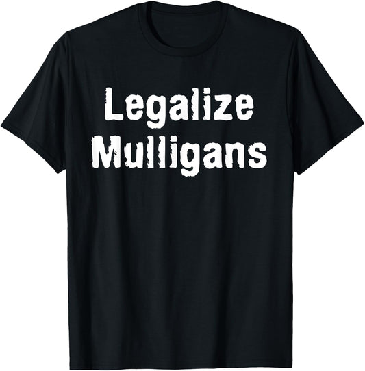 Legalize Mulligans Funny Golf Stroke Golfing Golfer Parody T-Shirt - T-Shirt | Black