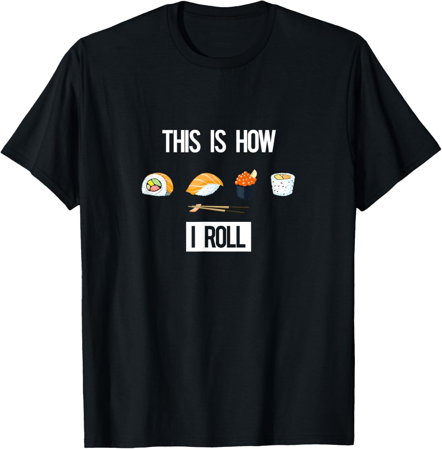 This is How I Roll - I Love Sushi - (Sushi Rolls) T-Shirt - T-Shirt | Black
