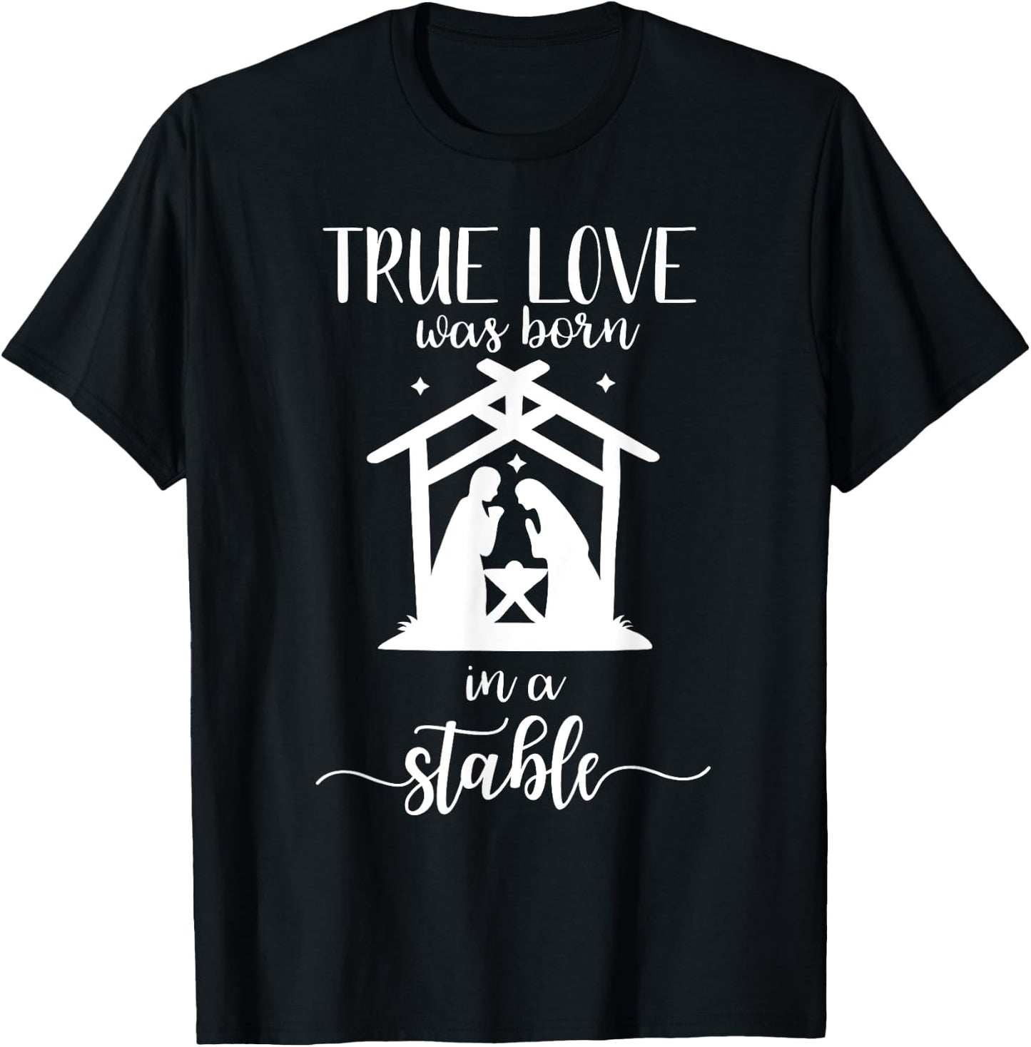 True Love Was Born in a Stable Nativity Christmas T Shirt T-Shirt - T-Shirt | Black