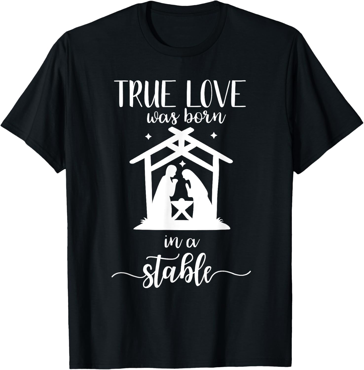 True Love Was Born in a Stable Nativity Christmas T Shirt T-Shirt - T-Shirt | Black