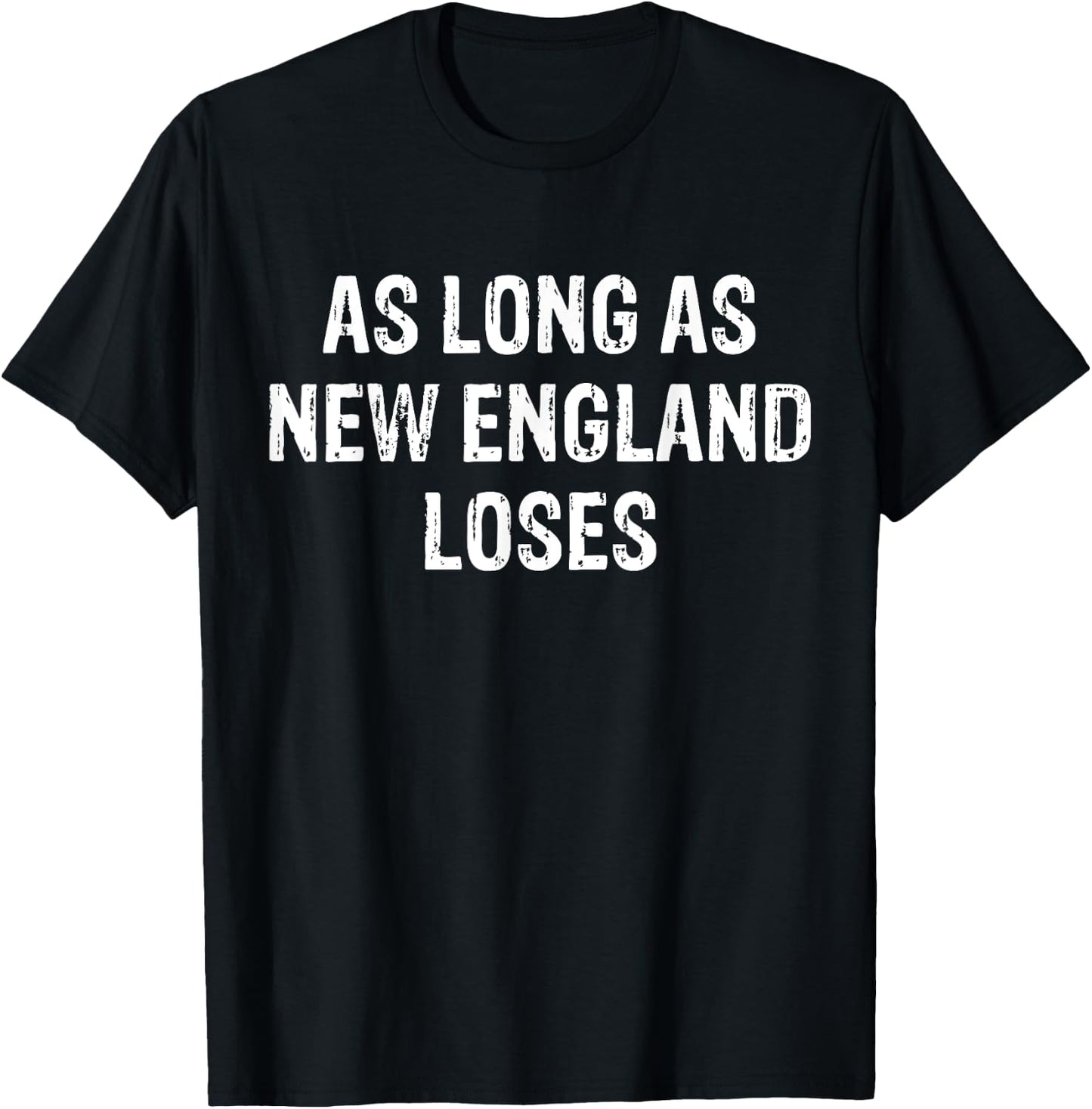 As long as new England loses T-Shirt - T-Shirt | Black