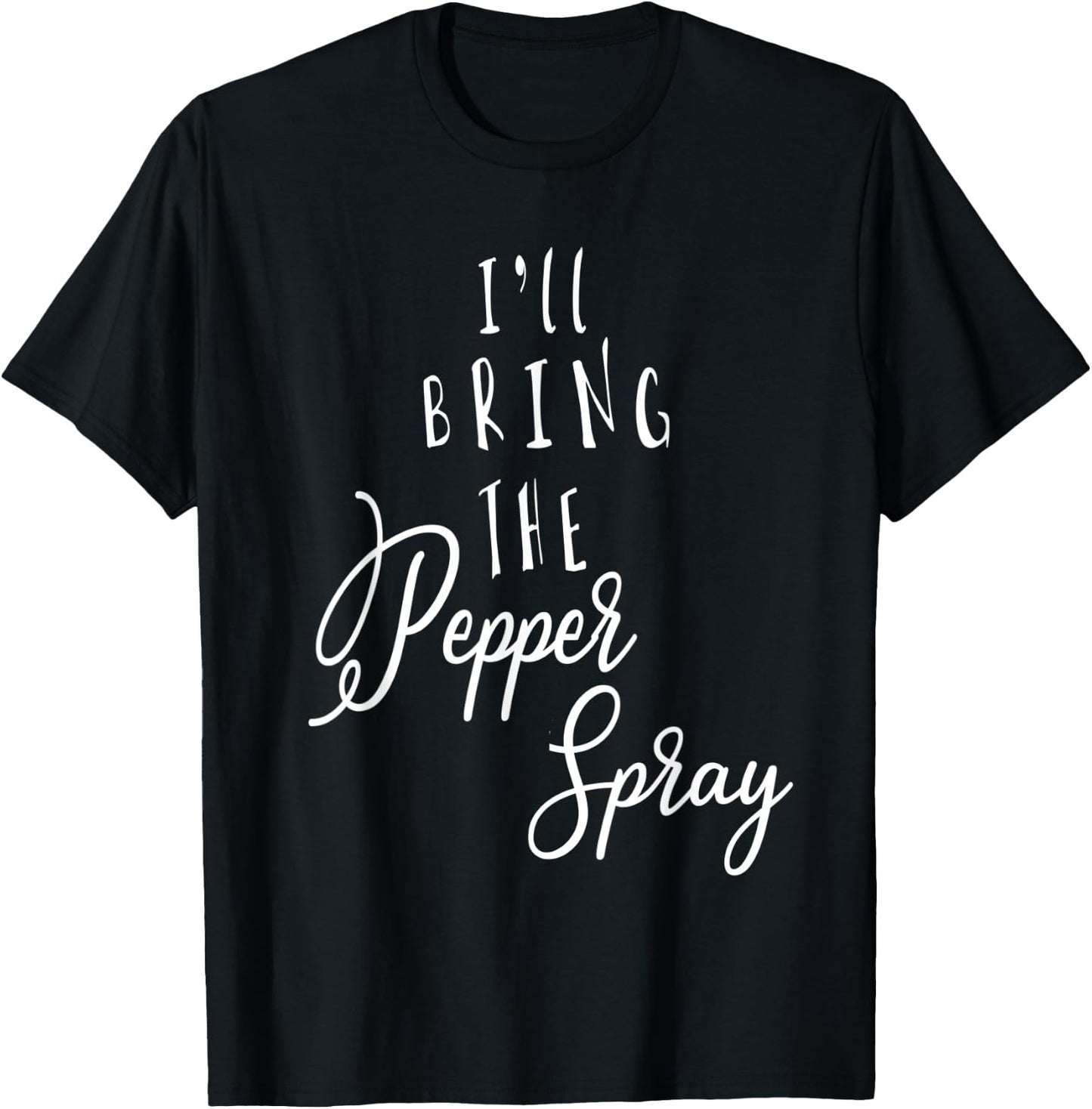 I'LL BRING THE PEPPER SPRAY Funny Group Party T-Shirt - T-Shirt | Black
