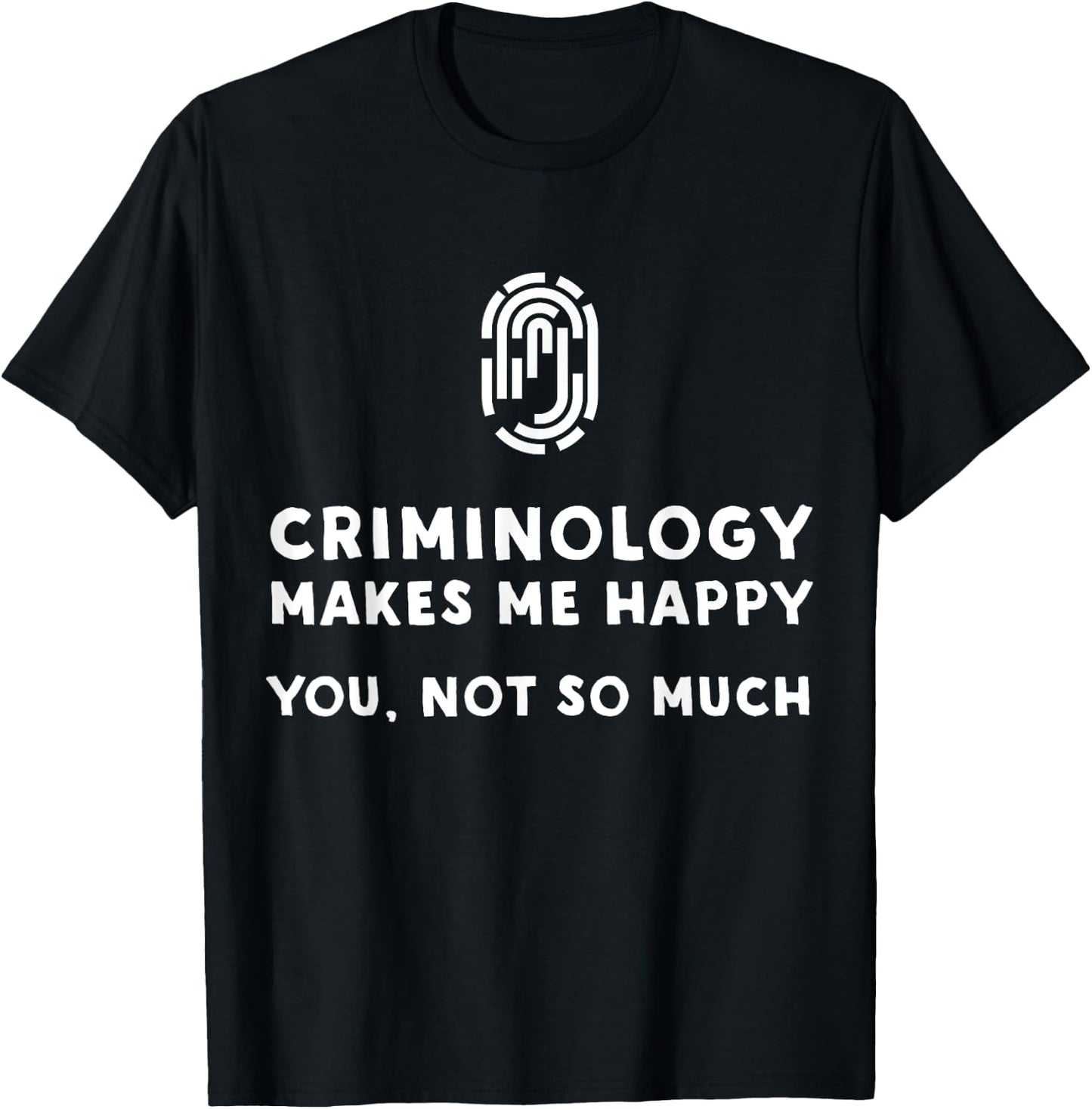 Criminology Makes Me Happy - Funny Criminology T-Shirt - T-Shirt | Black