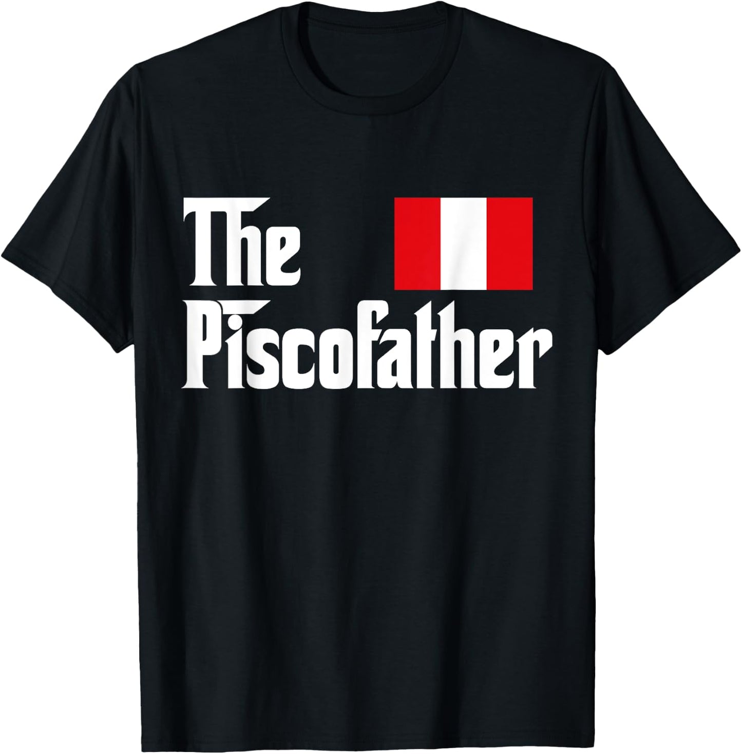 The Pisco Father Funny Peruvian Flag Gift Shirt T-Shirt - T-Shirt | Black