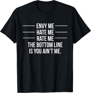 Envy Me Hate Me Rate Me But You Ain't Me T-Shirt - T-Shirt | Black