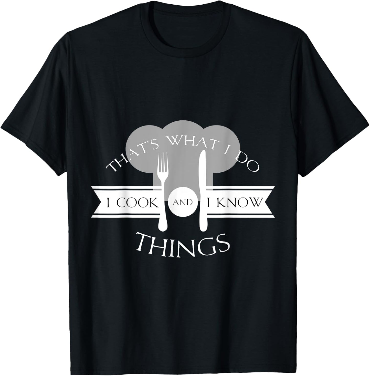 I Cook And I Know Things Funny Cute Hot Chef Gift T-Shirt - T-Shirt | Black