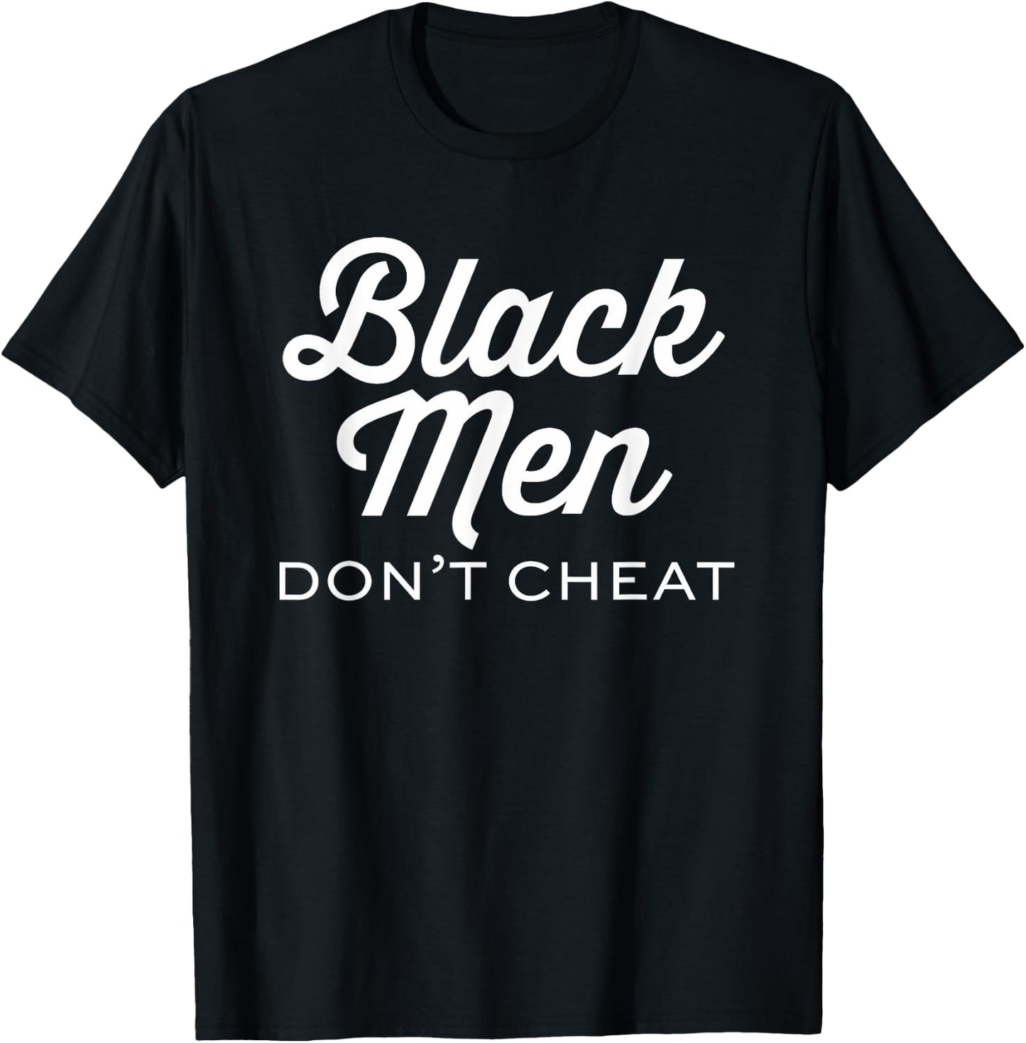 Black Men Don't Cheat Positivity Lives Matter Shirts T-Shirt - T-Shirt | Black