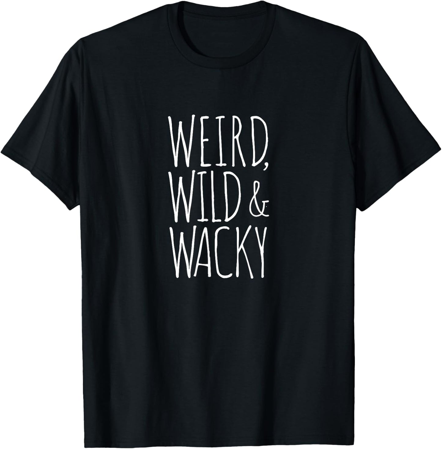 Weird, Wild & Wacky - Funny Weird T-Shirt - T-Shirt | Black
