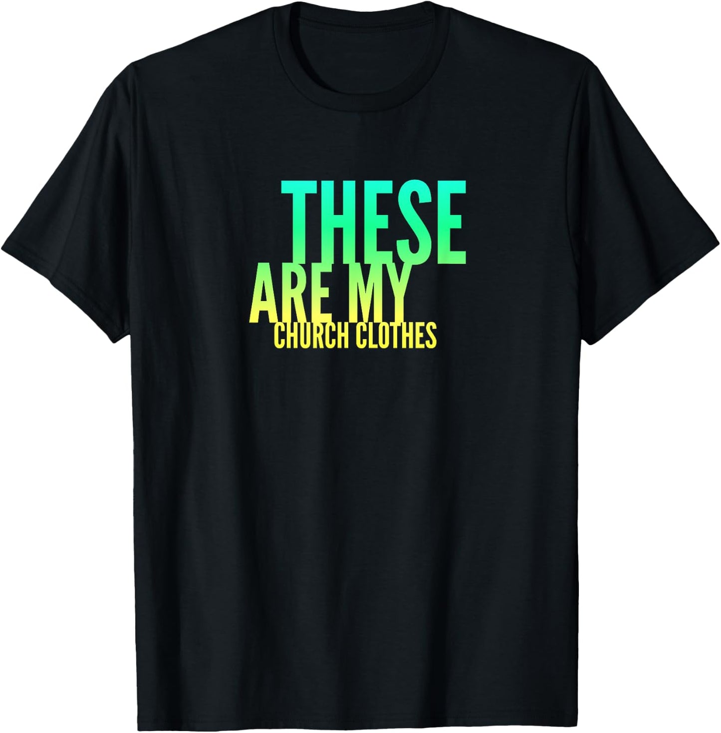 Fun These Are My Church Clothes Faith Based Shirt Gradient 2 T-Shirt - T-Shirt | Black
