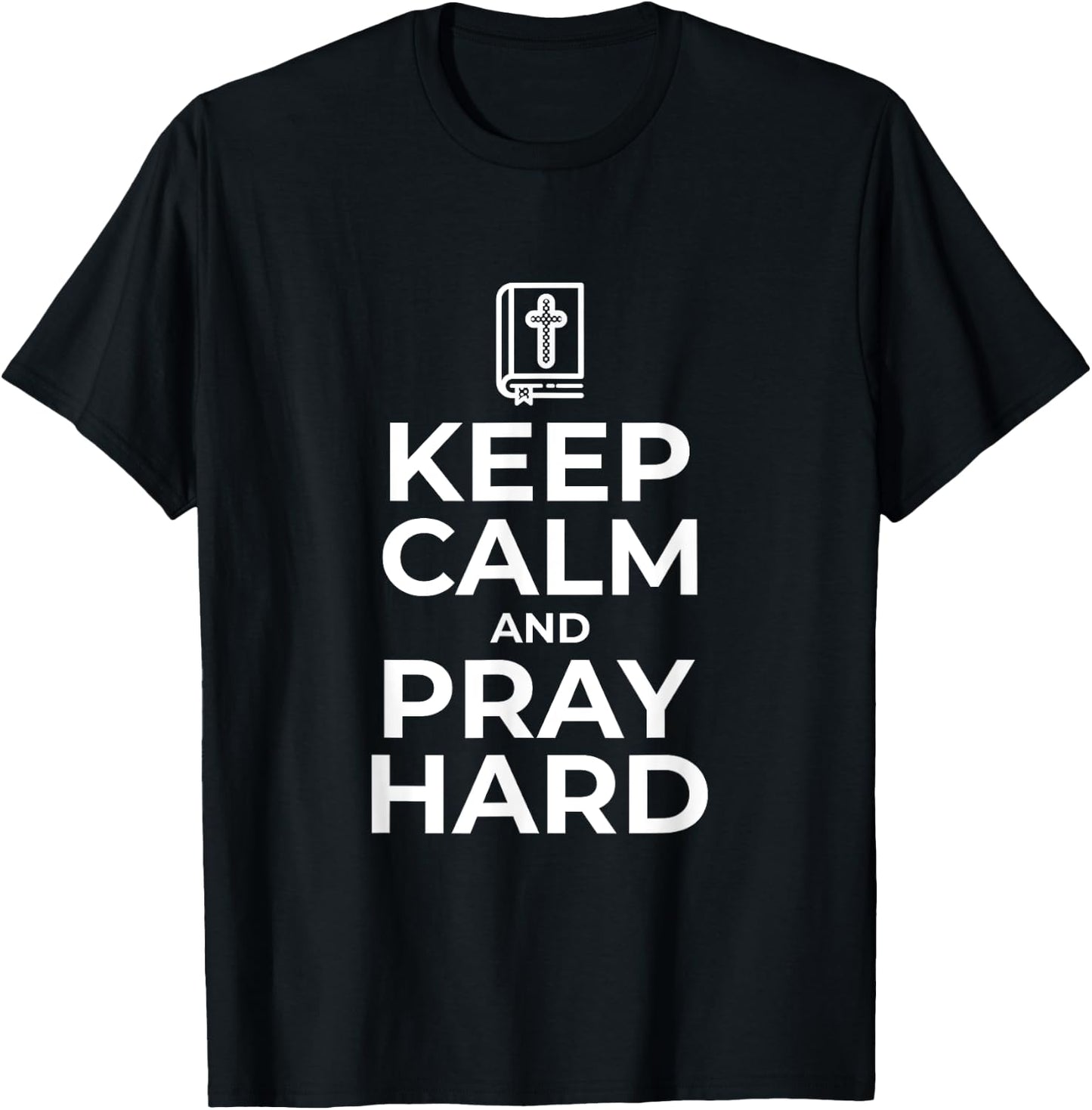 Keep Calm and Pray Hard Religious for Christian Gifts T-Shirt - T-Shirt | Black