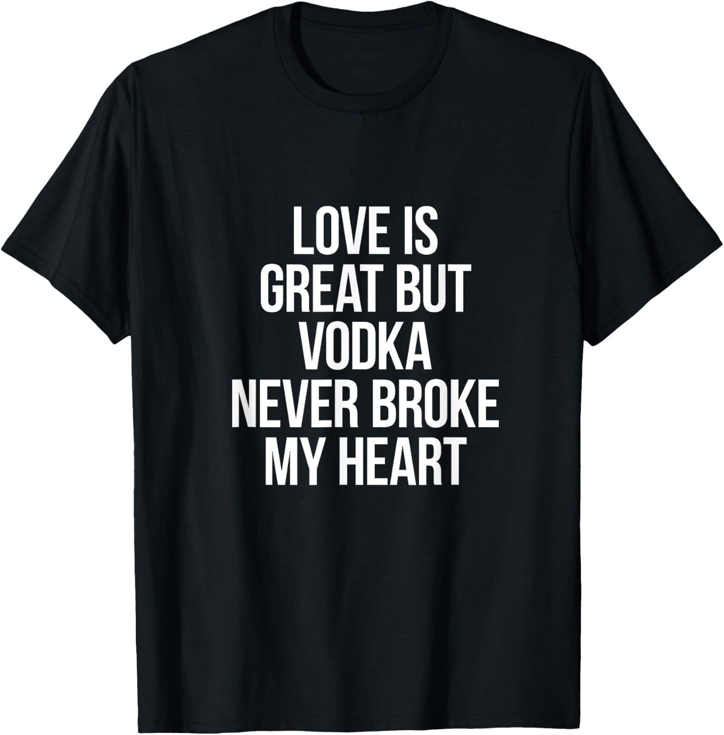 Vodka Never Broke My Heart T-Shirt - T-Shirt | Black