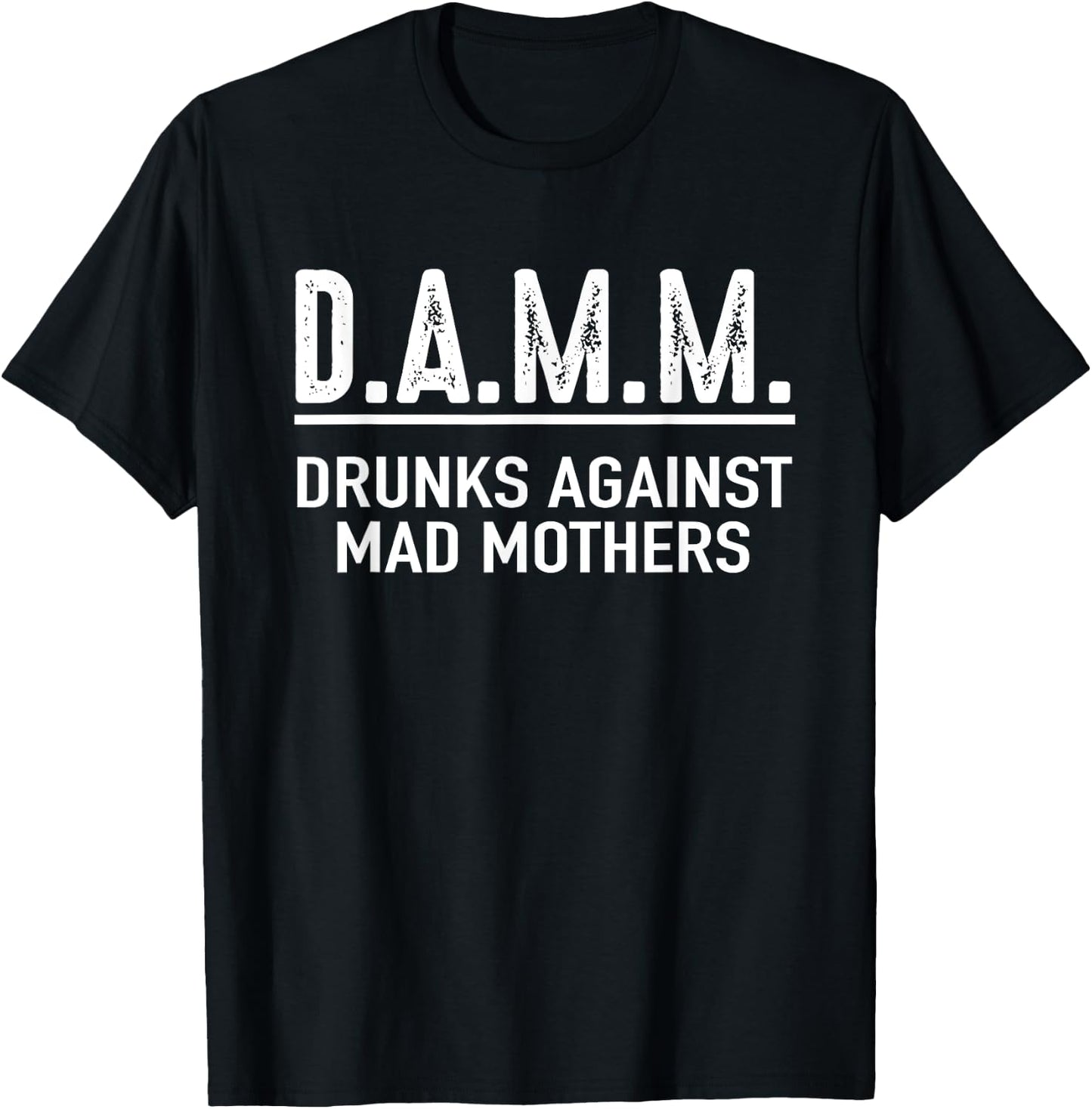 Drunks Against Mad Mothers Shirt DAMM Funny Drinking Humor T-Shirt - T-Shirt | Black
